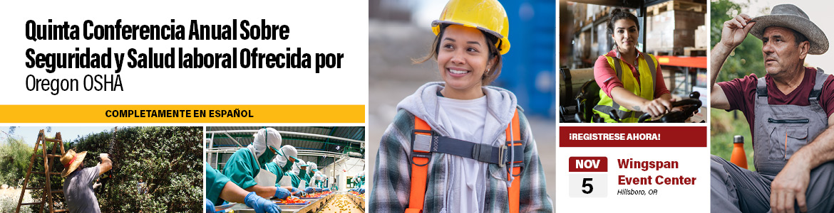 ¡Regístrese ahora! Quinta Conferencia Anual Sobre Seguridad y Salud laboral Ofrecida por Oregon OSHA. Completamente en Español. 5 de Noviembre, 2025, Wingspan Event Center, Hillsboro, OR